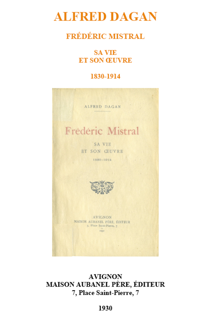 Frédéric Mistral, sa vie et son œuvre, Alfred DAGAN
